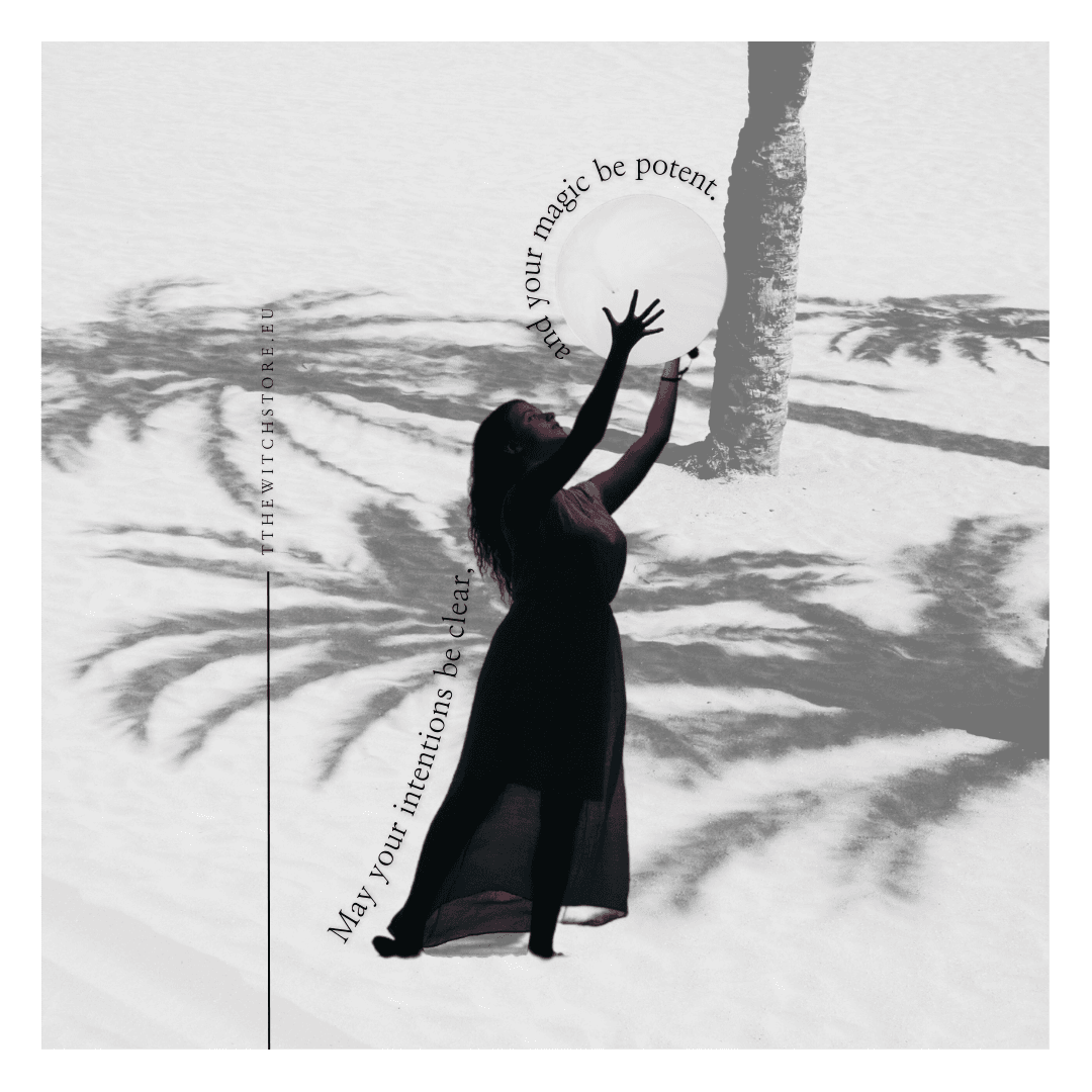 May your intentions be clear, and your magic be potent.