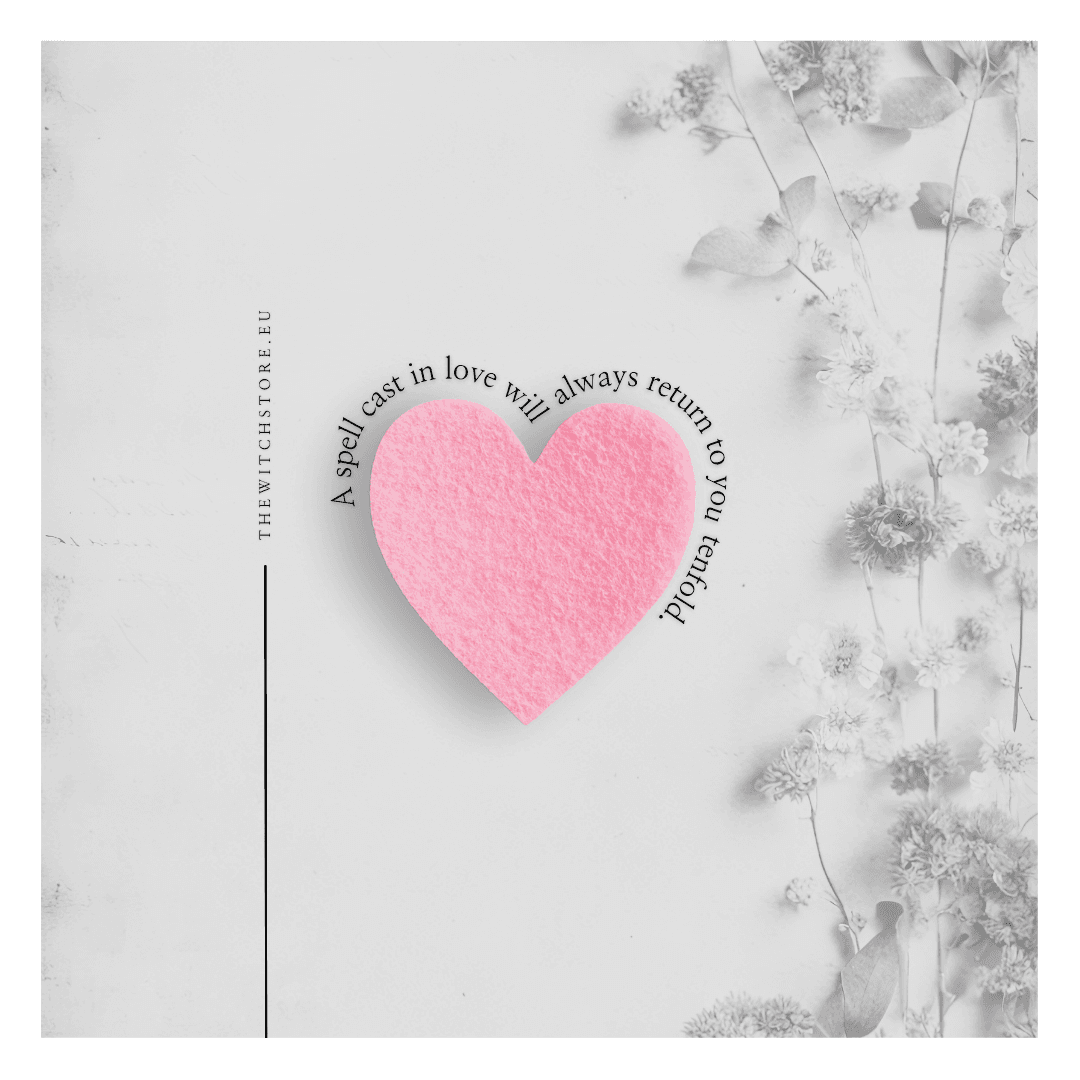 A spell cast in love will always return to you tenfold.