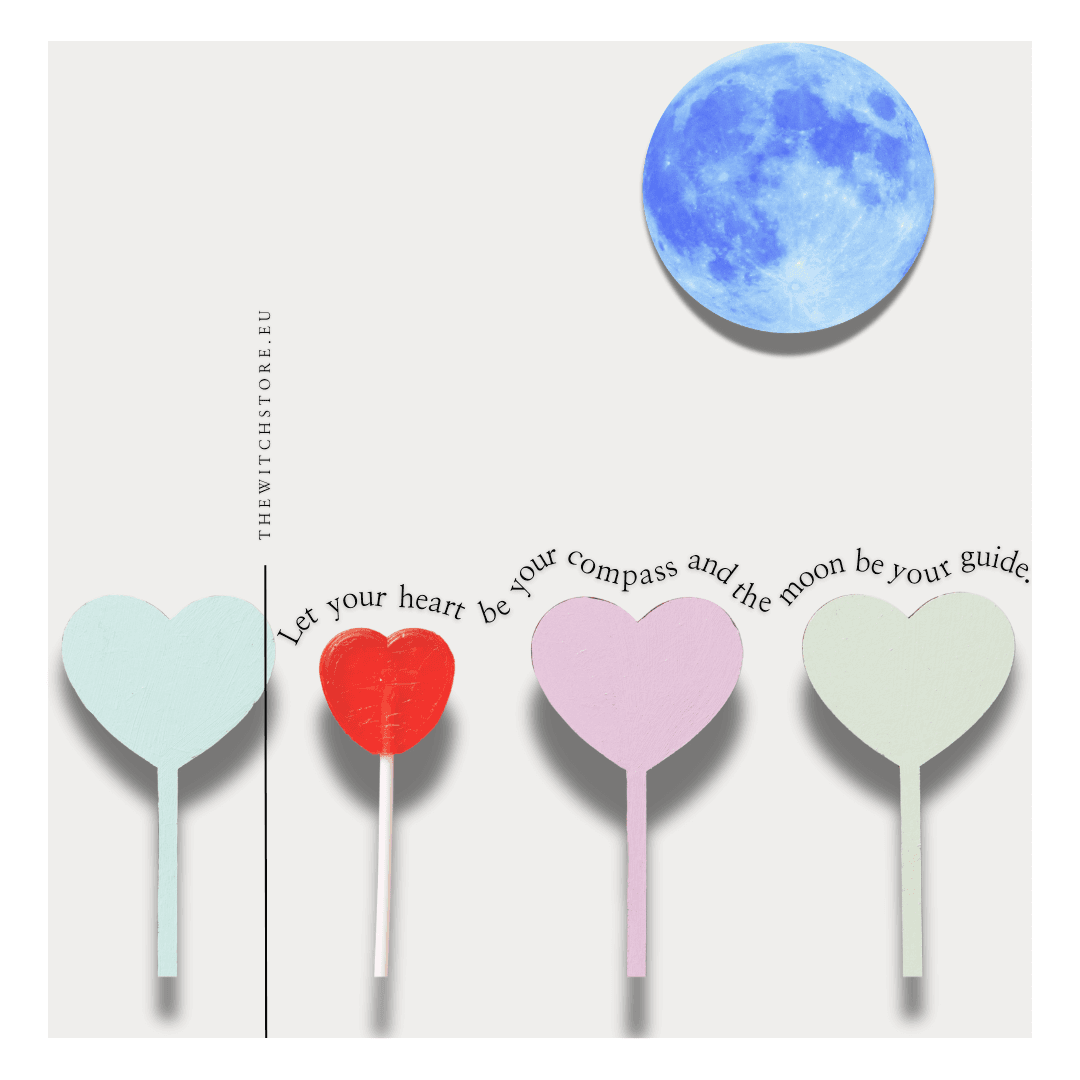 Let your heart be your compass and the moon be your guide.