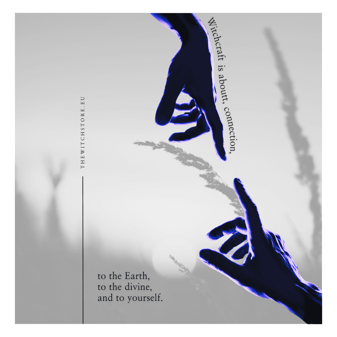 Witchcraft is about connection, to the Earth, to the divine, and to yourself.