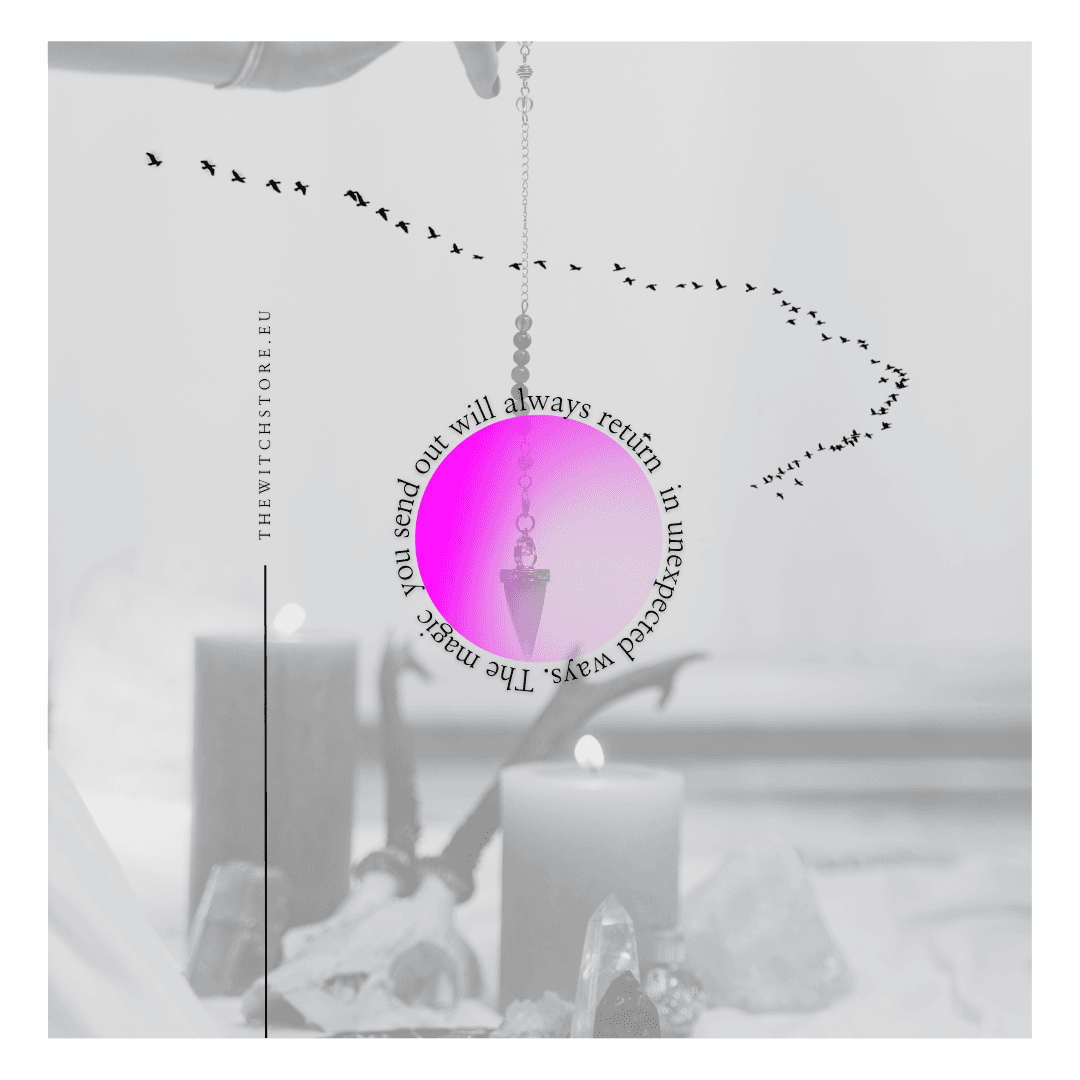 The magic you send out will always return in unexpected ways.