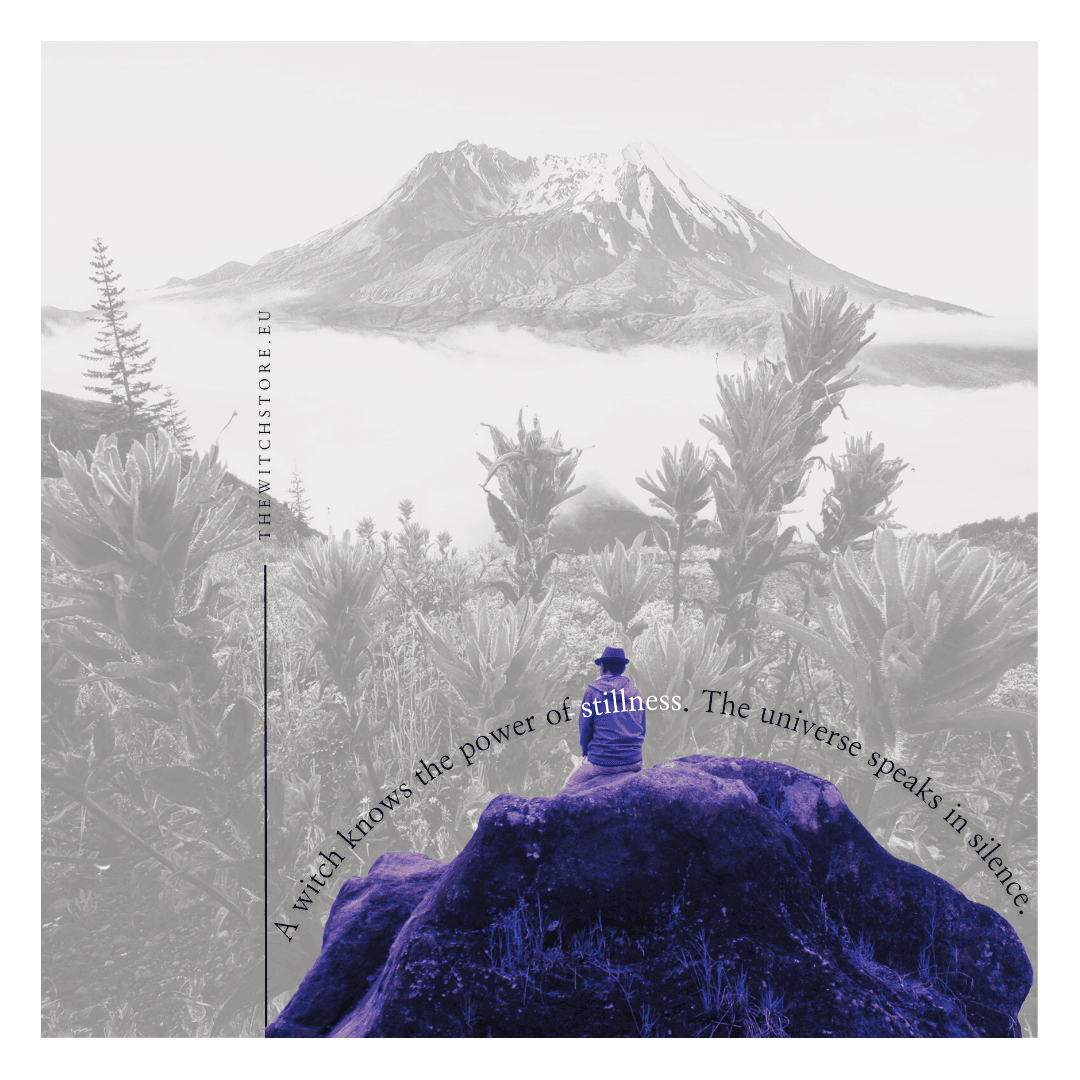 A witch knows the power of stillness, the universe speaks in silence.